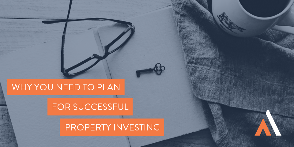 Why you need to plan for successful property investing